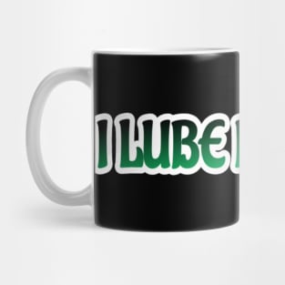 I Lube My Nuts Mug